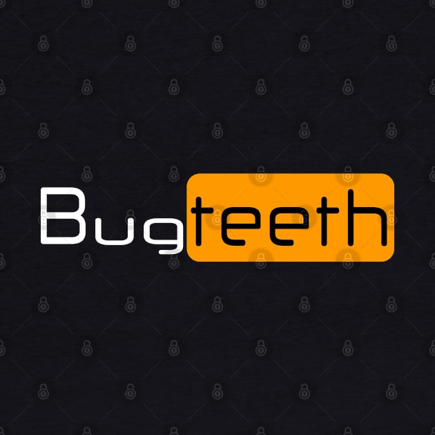 Bugteeth by Bugteeth